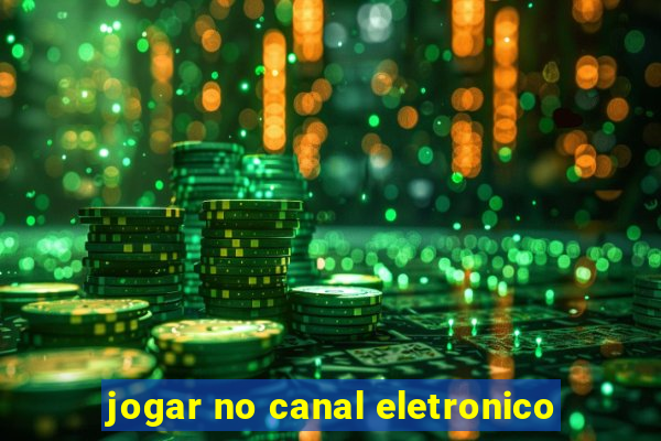 jogar no canal eletronico